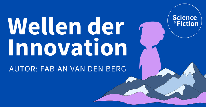 Ein Bild mit dem Titel der Geschichte "Wellen der Innovation" und dem Namen des Autors "Fabian van den Berg". Das Bild enthält auch das Logo von Science & Fiction und eine Grafik eines Kindes und einer Gebirgskette.