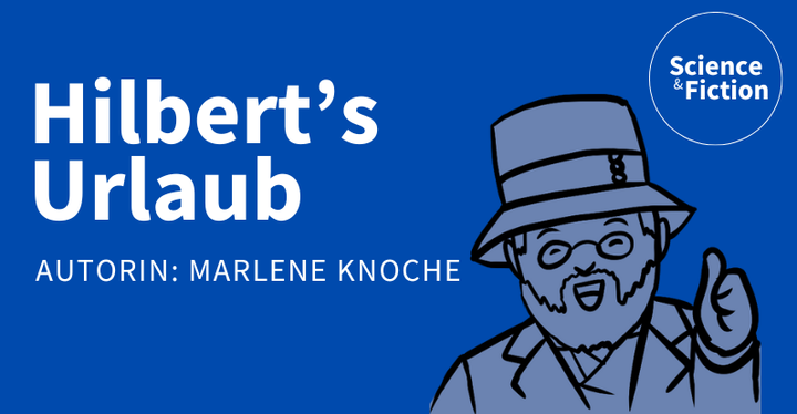 Ein Bild mit dem Titel der Geschichte "Hilbert's Holidays" und dem Namen der Autorin "Marlene Knoche". Das Bild enthält auch das Logo von Science & Fiction und eine Grafik eines älteren Herrens der das Daumen Hoch Zeichen mit der linken Hand macht.