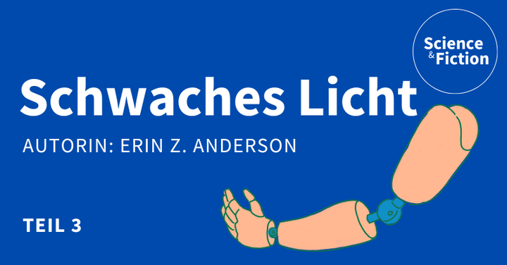 Ein Bild mit dem Titel der Geschichte "Schwaches Licht" und dem Namen der Autorin "Erin Z. Anderson". Das Bild enthält auch das Logo von Science & Fiction und eine Grafik einer Armprothese.