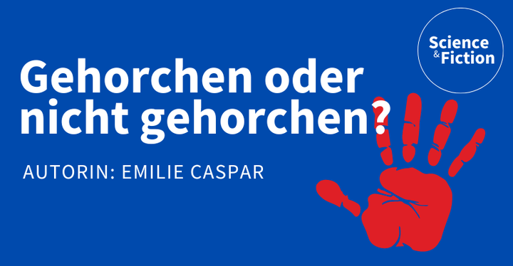 Ein Bild mit dem Titel der Geschichte "Gehorchen oder nicht gehorchen?" und dem Namen der Autorin "Emilie Caspar". Das Bild enthält auch das Logo von Science & Fiction und eine Grafik eines blutigen Handabdrucks.