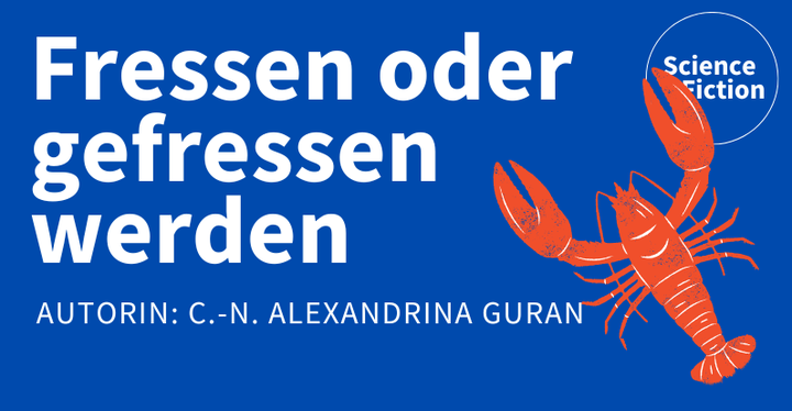 Ein Bild mit dem Titel der Geschichte "Fressen oder gefressen werden" und dem Namen der Autorin "C.-N. Alexandrina Guran". Das Bild enthält auch das Logo von Science & Fiction und eine Grafik eines roten Hummers.