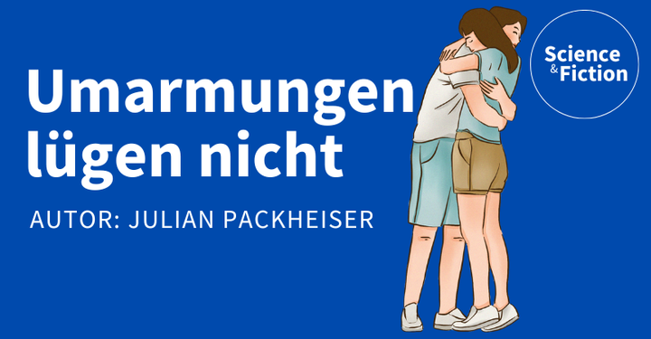 Ein Bild mit dem Titel der Geschichte "Umarmungen lügen nicht" und dem Namen des Autoren "Julian Packheiser". Das Bild enthält auch das Logo von Science & Fiction und eine Grafik eines sich umamrmenden Pärchens.
