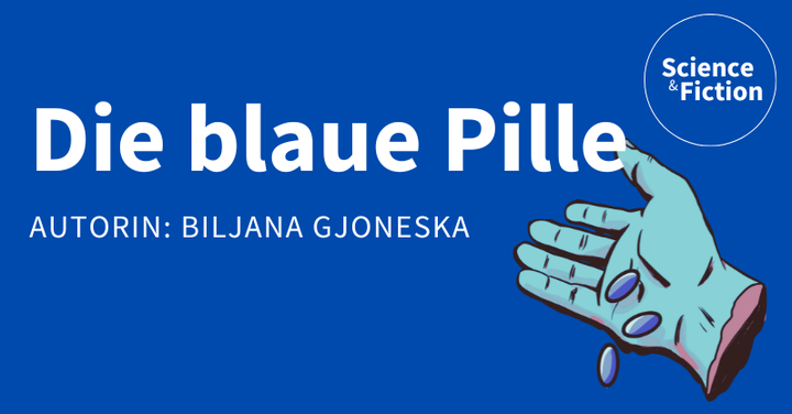 Ein Bild mit dem Titel der Geschichte "Die blaue Pille" und dem Namen der Autorin "Biljana Gjoneska". Das Bild enthält auch das Logo von Science & Fiction und eine Grafik einer blauen und roten Pille.