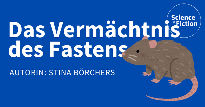 Ein Bild mit dem Titel der Geschichte "Das Vermächtnis des Fastens" und dem Namen der Autorin "Stina Börchers". Das Bild enthält auch das Logo von Science & Fiction und eine Grafik einer grauen Ratte.