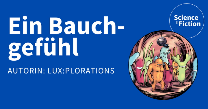 Ein Bild mit dem Titel der Geschichte "Ein Bauchgefühl" und dem Namen der Autor:innen "LUX:plorations". Das Bild enthält auch das Logo von Science & Fiction und eine Grafik der Beschützer*innen aus dem Darm.