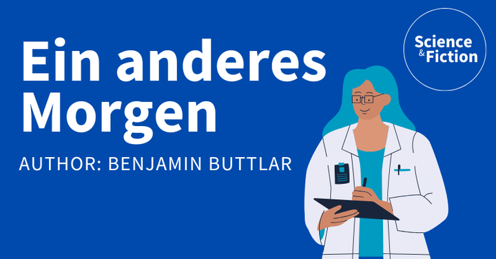 Ein Bild mit dem Titel der Geschichte "Ein anderes Morgen" und dem Namen des Autoren "Benjamin Buttlar". Das Bild enthält auch das Logo von Science & Fiction und eine Grafik einer Ärztin.