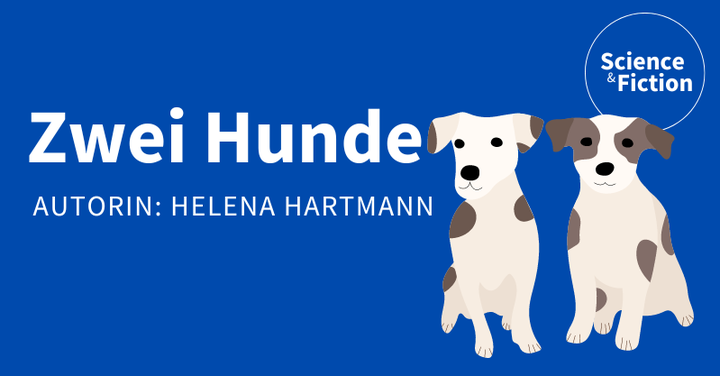 Ein Bild mit dem Titel der Geschichte "Zwei Hunde" und dem Namen der Autorin "Helena Hartmann". Das Bild enthält auch das Logo von Science & Fiction und eine Grafik zweier sitzender Hunde.