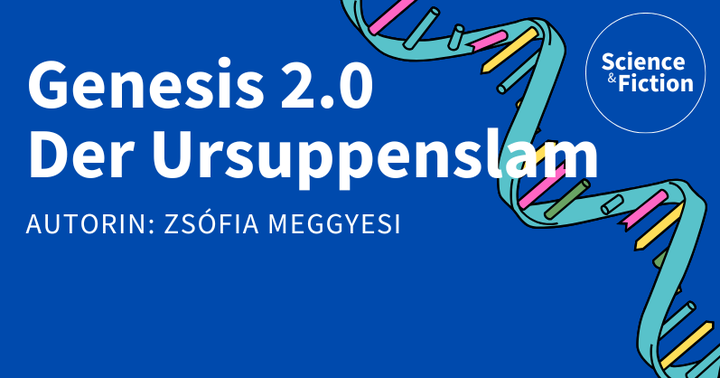 Ein Bild mit dem Titel der Geschichte "Genesis 2.0 - der Ursuppenslam" und dem Namen der Autorin "Zsófia Meggyesi". Das Bild enthält auch das Logo von Science & Fiction und eine Grafik eines RNS-Moleküls.
