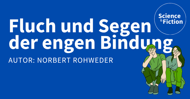 Ein Bild mit dem Titel der Geschichte "Fluch und Segen der engen Bindung" und dem Namen des Autoren "Norbert Rohweder". Das Bild enthält auch das Logo von Science & Fiction und eine Grafik eines Jungens und Mädchens mit Sonnenbrillen.
