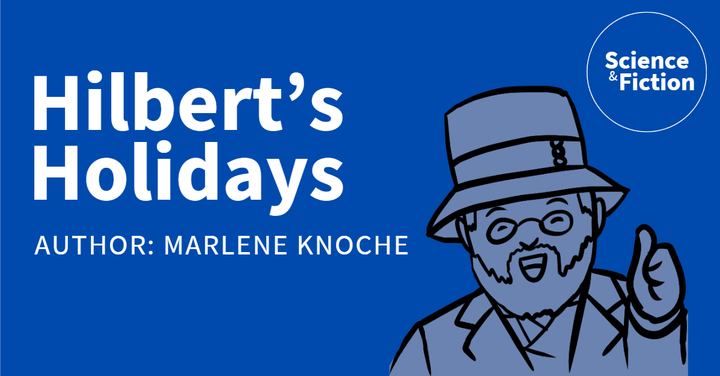 An image saying the title of the story "Hilbert's Holidays" and author "Marlene Knoche". It also includes the logo of Science & Fiction and a picture of an older guy showing a thumbs up sign with his left hand.