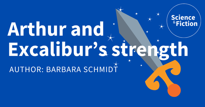 An image saying the title of the story "Arthur and Excalibur's strength" and author "Barbara Schmidt". It also includes the logo of Science & Fiction and a picture of a magic sword.