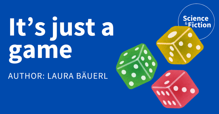 An image saying the title of the story "It’s just a game" and author "Laura Bäuerl". It also includes the logo of Science & Fiction and a picture of three dice in red, green, and yellow.