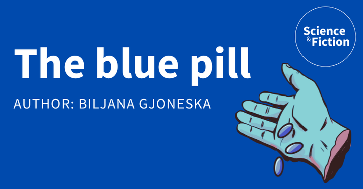 An image saying the title of the story "The blue pill" and author "Biljana Gjoneska". It also includes the logo of Science & Fiction and a picture of a blue and a red pill.